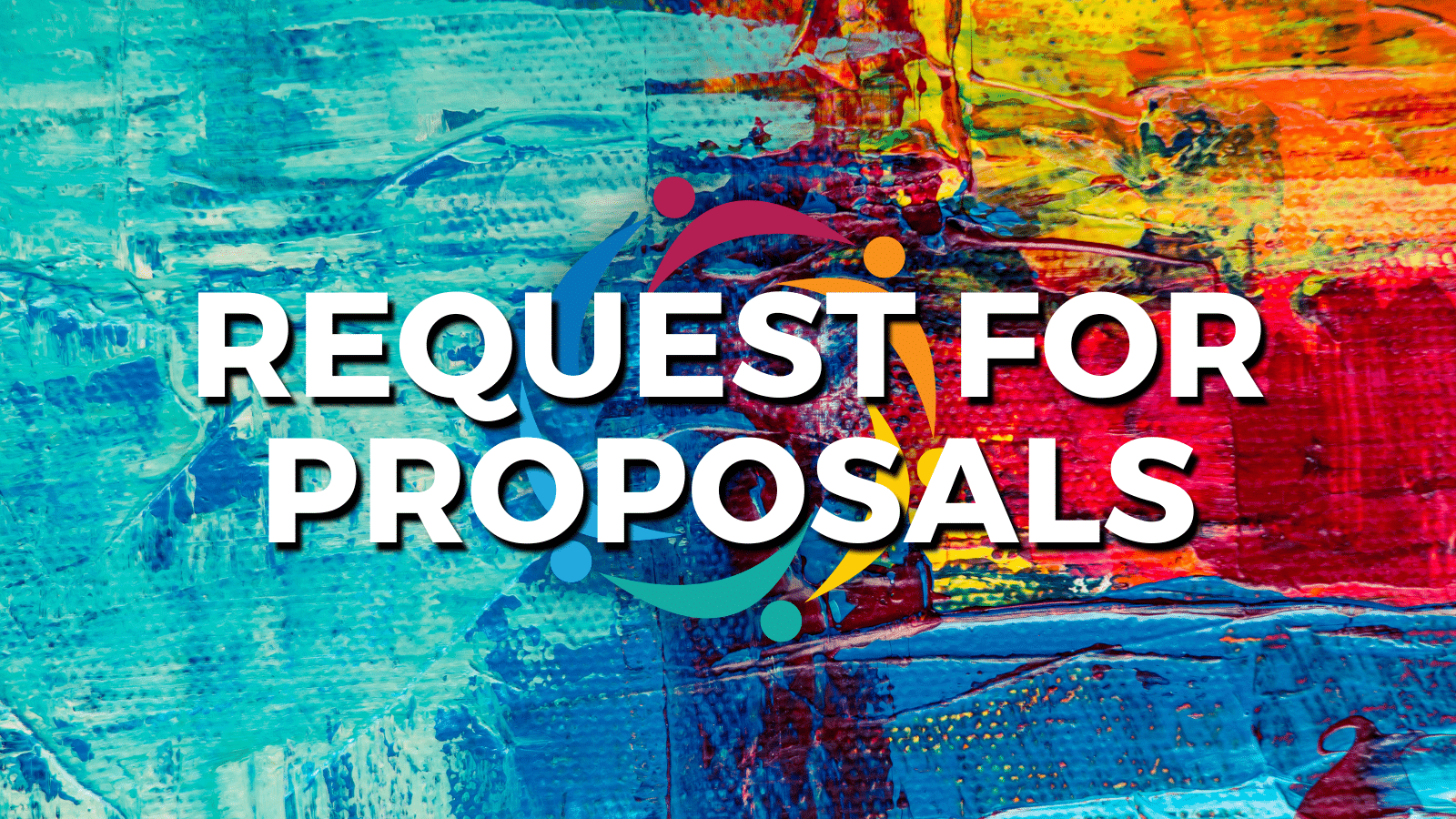 Bold white text reading "REQUEST FOR PROPOSALS" overlaid on a vibrant abstract painting with turquoise blue on the left transitioning to red and yellow on the right. A colorful circular logo with curved elements appears in the center.